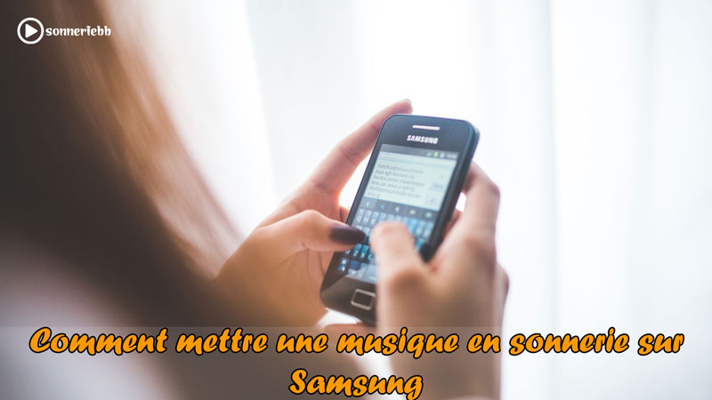 Comment mettre une musique en sonnerie sur Samsung 100% gratuit